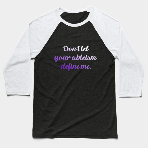 Don't let your ableism define me Baseball T-Shirt by Dissent Clothing